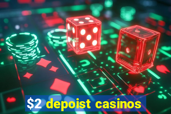 $2 depoist casinos