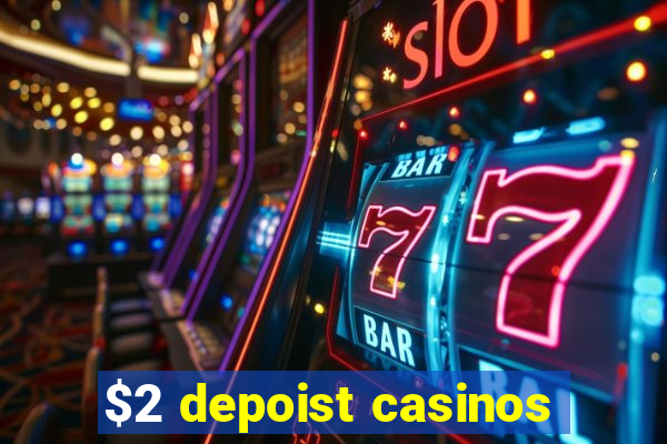 $2 depoist casinos