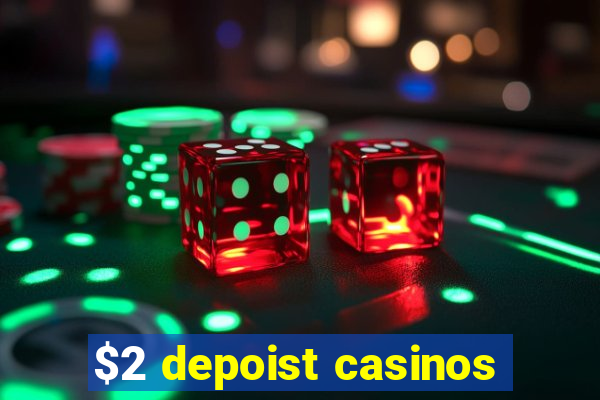 $2 depoist casinos