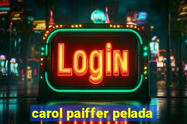 carol paiffer pelada