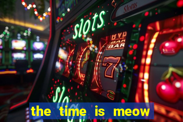 the time is meow slot free play