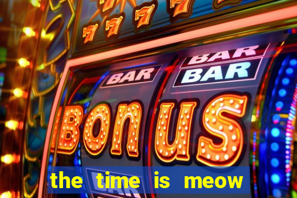 the time is meow slot free play