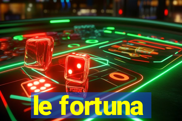 le fortuna