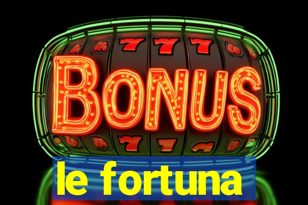 le fortuna