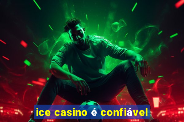 ice casino é confiável