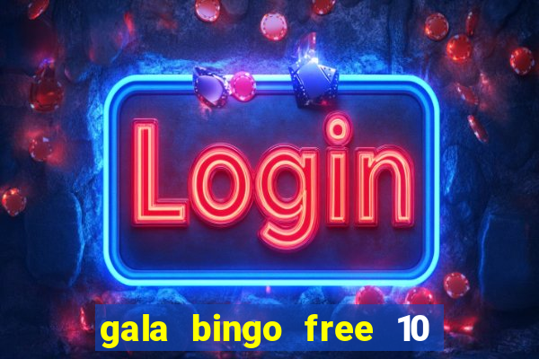 gala bingo free 10 no deposit