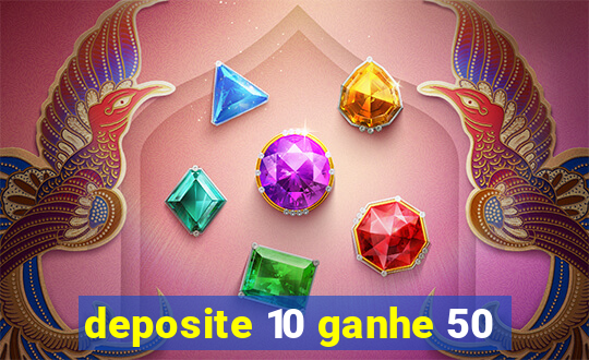 deposite 10 ganhe 50