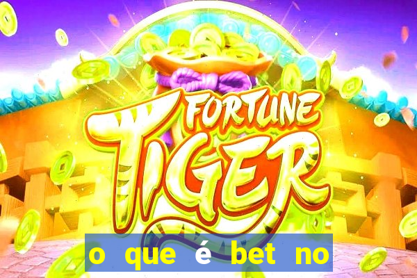 o que é bet no jogo do tigre