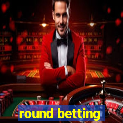 round betting