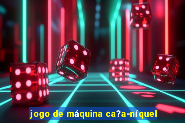 jogo de máquina ca?a-níquel