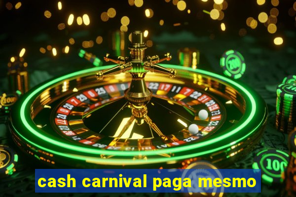 cash carnival paga mesmo