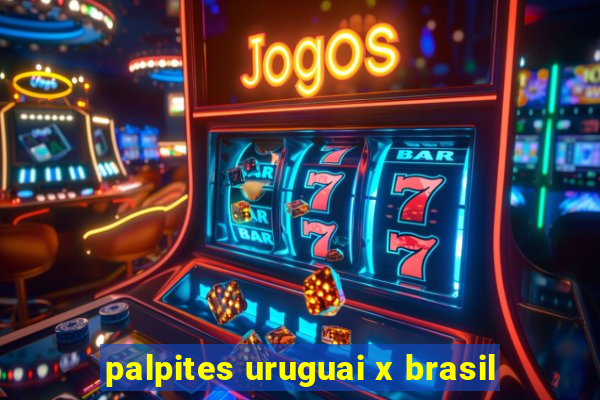 palpites uruguai x brasil