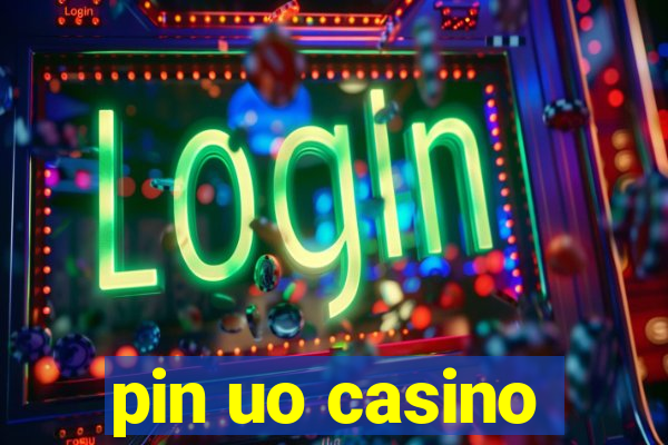 pin uo casino