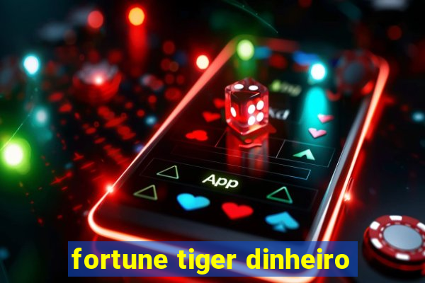 fortune tiger dinheiro