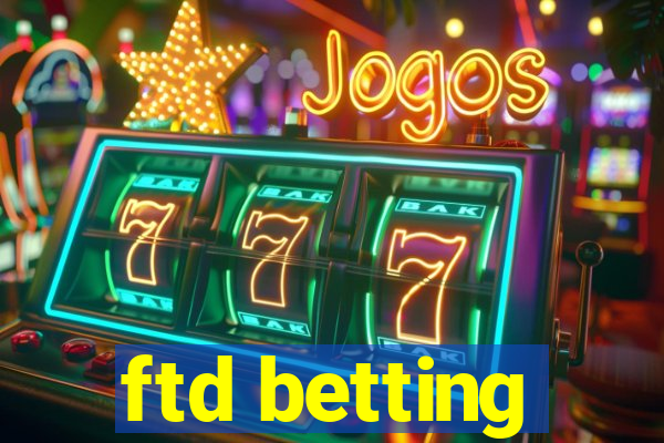 ftd betting