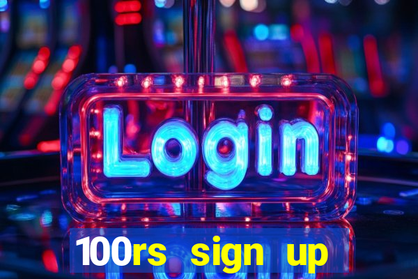 100rs sign up bonus casino