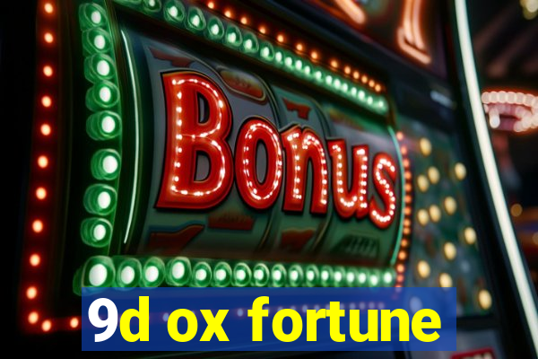 9d ox fortune