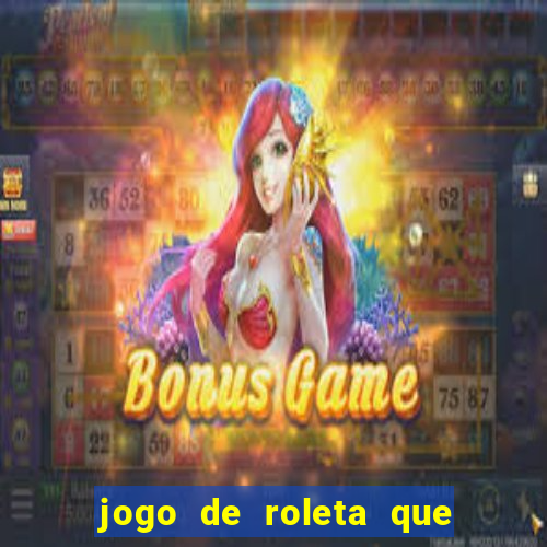 jogo de roleta que ganha dinheiro