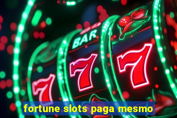 fortune slots paga mesmo