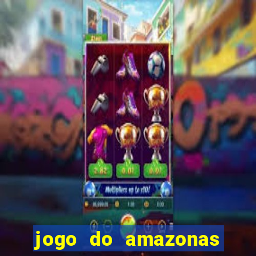 jogo do amazonas onde assistir