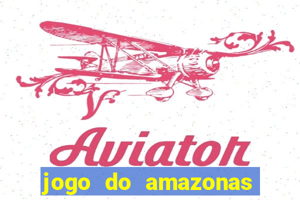 jogo do amazonas onde assistir