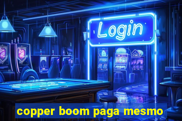 copper boom paga mesmo