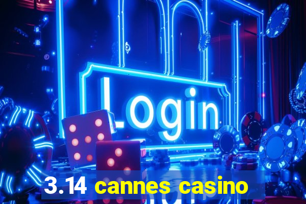 3.14 cannes casino