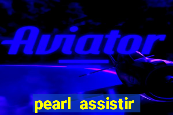 pearl assistir online megaflix