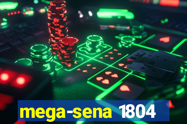 mega-sena 1804