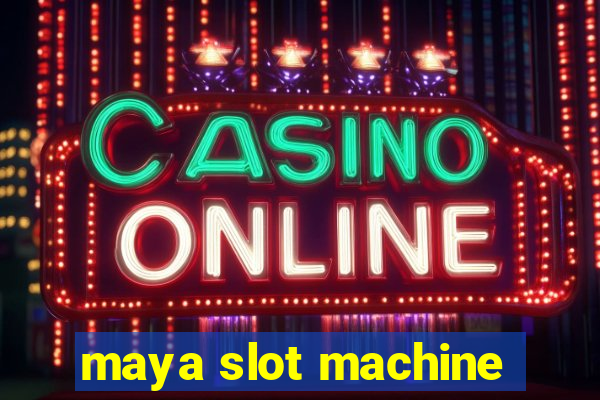 maya slot machine