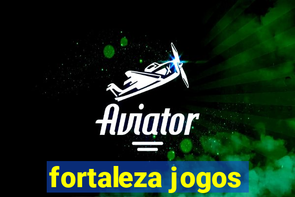 fortaleza jogos