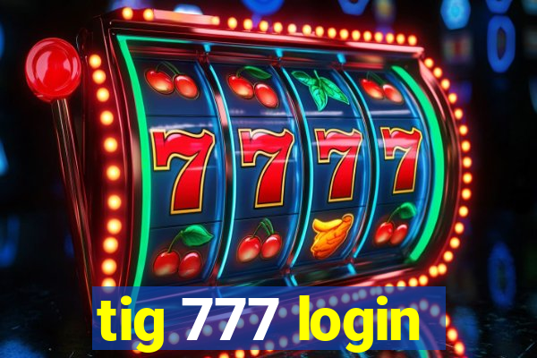 tig 777 login