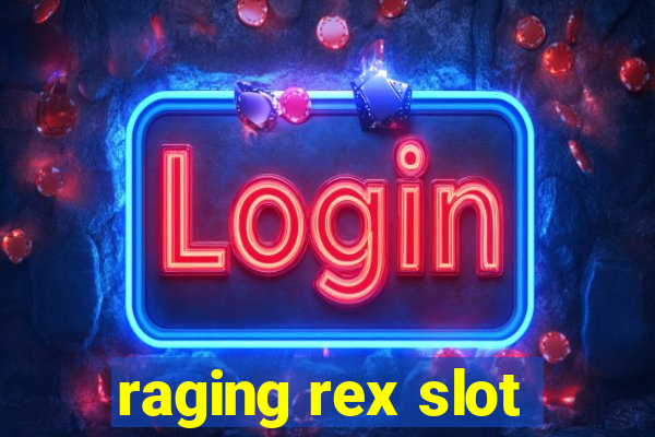 raging rex slot