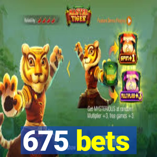 675 bets