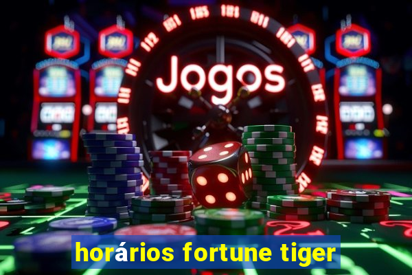 horários fortune tiger