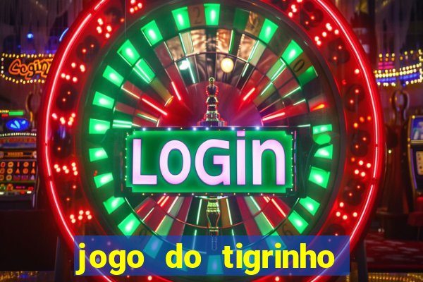 jogo do tigrinho ganhar dinheiro