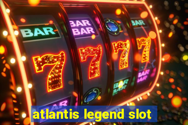 atlantis legend slot