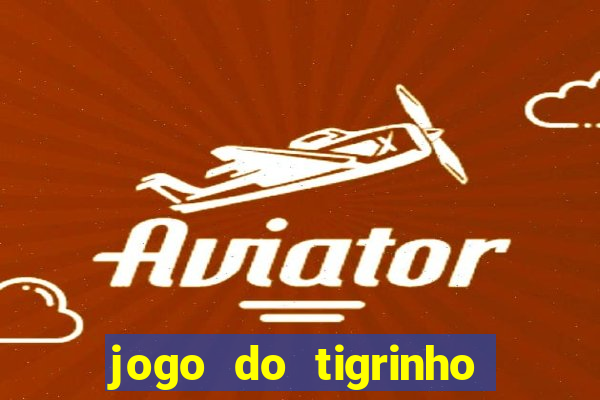 jogo do tigrinho bonus gratis