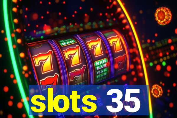 slots 35