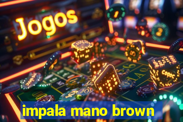 impala mano brown