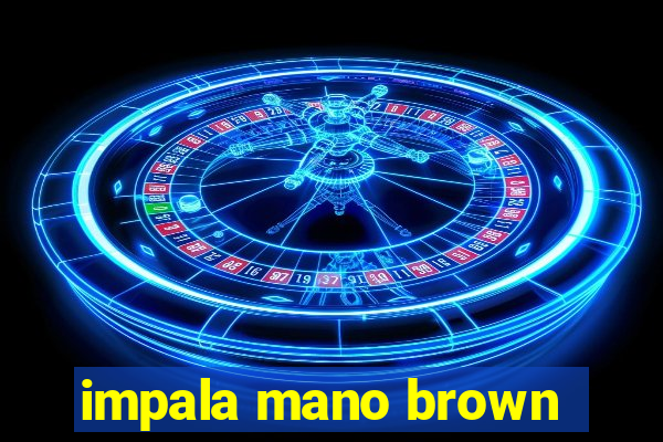 impala mano brown