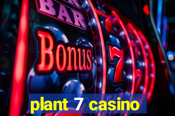 plant 7 casino