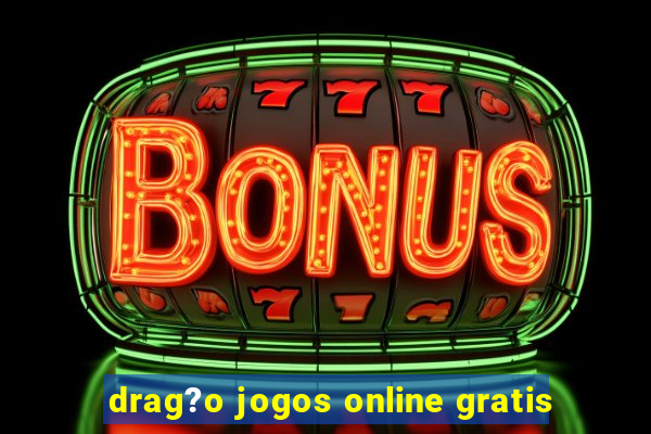 drag?o jogos online gratis