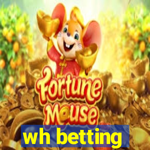 wh betting