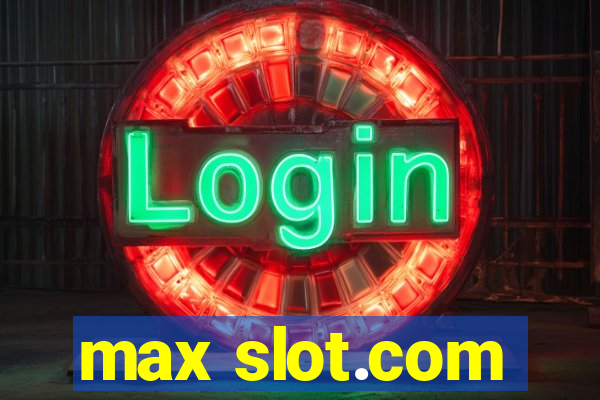 max slot.com