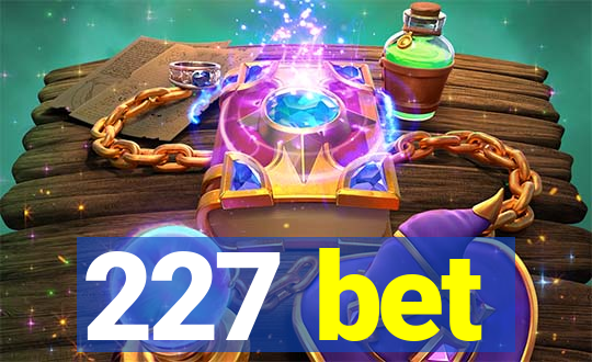 227 bet