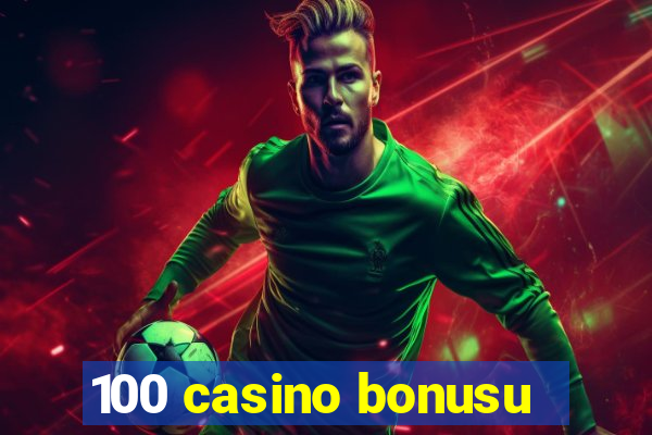 100 casino bonusu