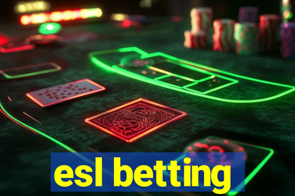 esl betting