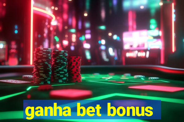 ganha bet bonus