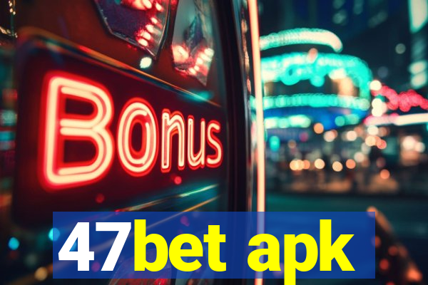 47bet apk